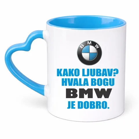 Како љубав? Хвала богу BMW је добро - Шоља Срце – артикл са принтом