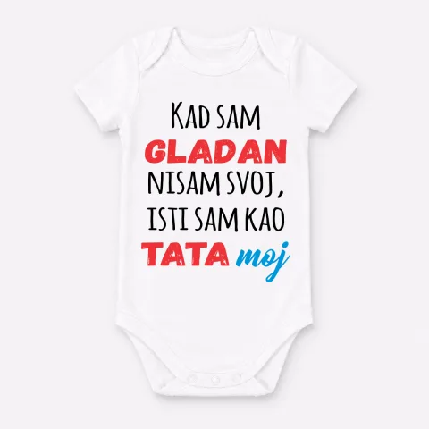Кад сам гладан нисам свој исти сам као тата мој - Беби боди