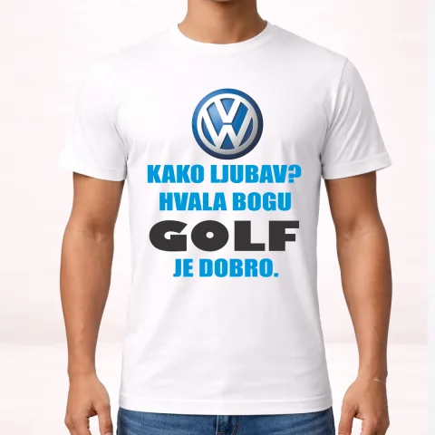 Kako ljubav? Hvala bogu GOLF je dobro - Majica