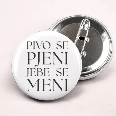 Pivo se pjeni jebe se meni - Bedževi – proizvod sa printom