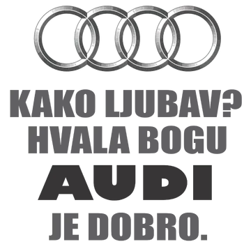 Како љубав? Хвала богу АУДИ је добро на артиклу