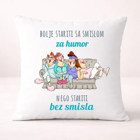 Bolje stariti sa smislom za humor nego bez smisla - Jastuk – proizvod sa printom